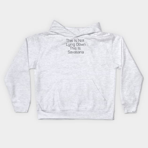 This Is Not Lying Down This Is Savasana Kids Hoodie by Jitesh Kundra